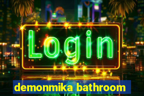 demonmika bathroom